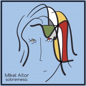 Mikel Aitor lanza Sobremesa, su nuevo disco Ya disponible en plataformas digitales