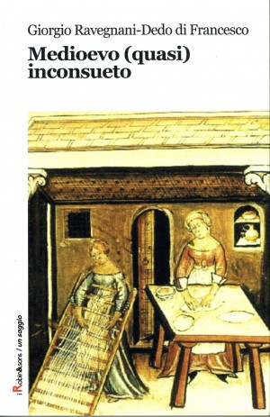 “Medioevo (quasi) inconsueto”, di Giorgio Ravegnani e Dedo di Francesco, Robin Edizioni