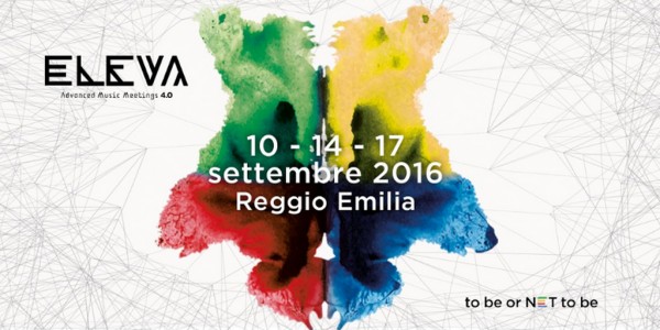 Reggio Emilia - 10, 14 e 17 settembre: &#039;Eleva Festival 4.0&#039;