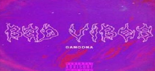 “BAD VIBES” il nuovo singolo di Ganoona