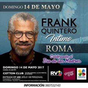 Frank Quintero si esibirà  domenica 14 maggio al Cotton Club, di Roma.