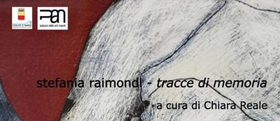 Napoli - Tracce di memoria - Mostra personale di Stefania Raimondi a cura di Chiara Reale