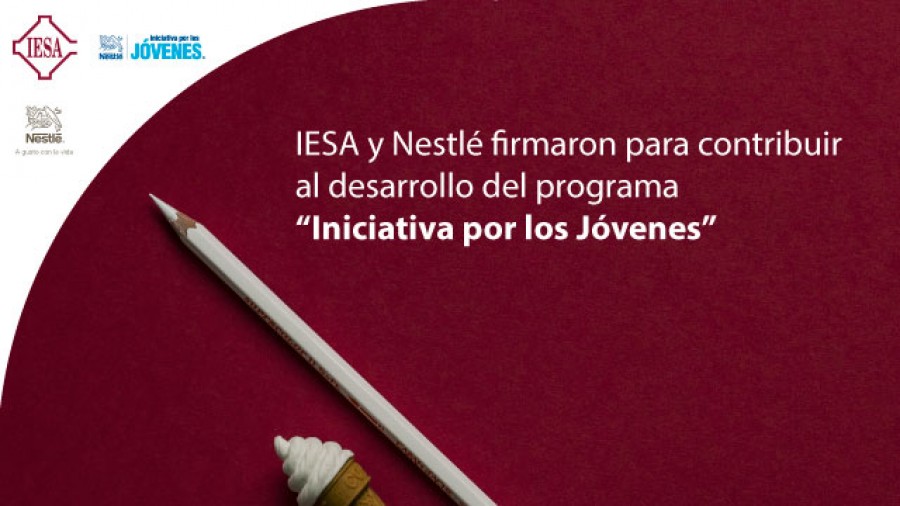 IESA y Nestlé firmaron convenio para contribuir al desarrollo del programa “Iniciativa por los Jóvenes”