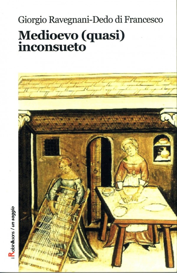 &ldquo;Medioevo (quasi) inconsueto&rdquo;, di Giorgio Ravegnani e Dedo di Francesco, Robin Edizioni