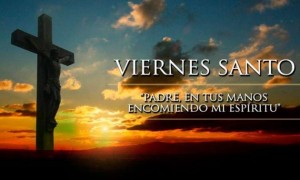 Hoy es Viernes Santo: Celebraci&oacute;n de la Pasi&oacute;n del Se&ntilde;or